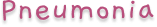 Pneumonia